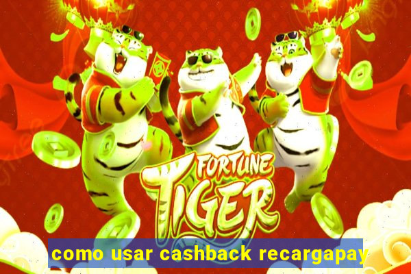 como usar cashback recargapay